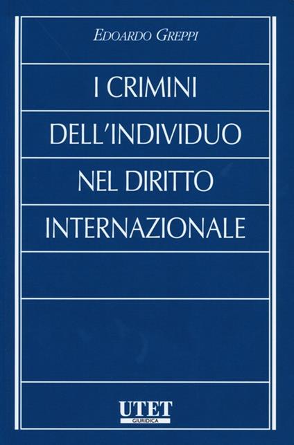 I crimini dell'individuo nel diritto internazionale - Edoardo Greppi - copertina