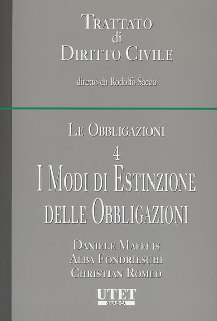 Le obbligazioni. Vol. 4: I modi di estinzione delle obbligazioni. - Daniele Maffeis,Alba F. Fondrieschi,Christian Romeo - copertina