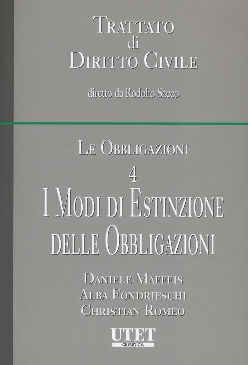 Le obbligazioni. Vol. 4: I modi di estinzione delle obbligazioni. - Daniele Maffeis,Alba F. Fondrieschi,Christian Romeo - copertina