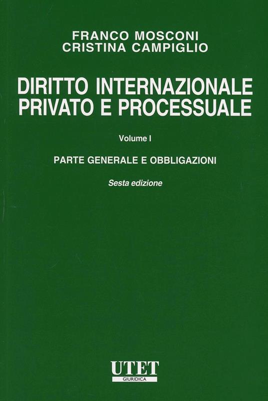 Diritto internazionale privato e processuale. Vol. 1: Parte generale e obbligazioni - Franco Mosconi,Cristina Campiglio - copertina