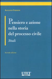 Pensiero e azione nella storia del processo civile. Studi - Augusto Chizzini - copertina