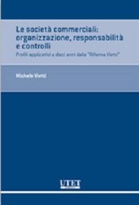 Le società commerciali. Organizzazione, responsabilità e controlli. Profili applicativi a dieci anni dalla «Riforma Vietti» - Michele Vietti - copertina