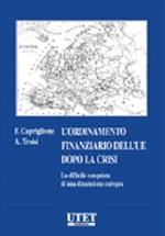 L' ordinamento finanziario europeo. Dopo la crisi. La difficile conquista di una dimensione europea