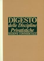 Digesto. Discipline privatistiche sezione civile. Discipline privatistiche sezione commerciale. Discipline penalistiche. Discipline pubblicistiche