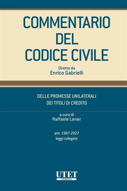 Commentario del codice civile. Delle promesse unilaterali, dei titoli di credito. Artt. 1987- 2027. Leggi collegate - Raffaele Lener - ebook
