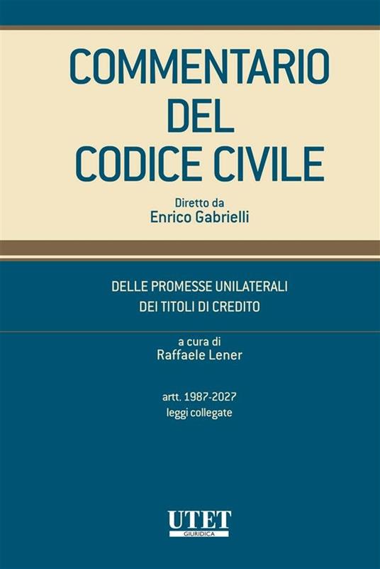 Commentario del codice civile. Delle promesse unilaterali, dei titoli di credito. Artt. 1987- 2027. Leggi collegate - Raffaele Lener - ebook