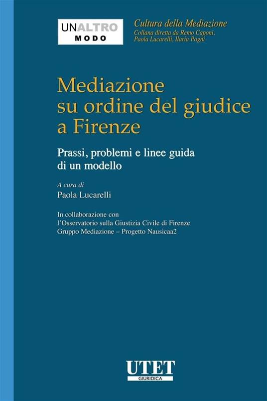 Mediazione su ordine del giudice a Firenze. Prassi, problemi e linee guida di un modello - Paola Lucarelli - ebook