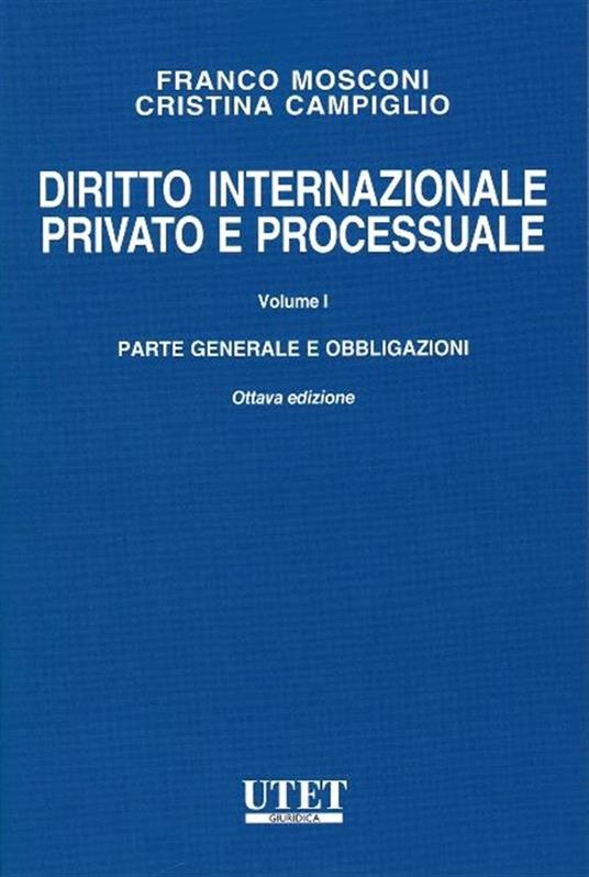 Diritto internazionale privato e processuale. Vol. 1: Parte generale e obbligazioni - Franco Mosconi,Cristina Campiglio - copertina