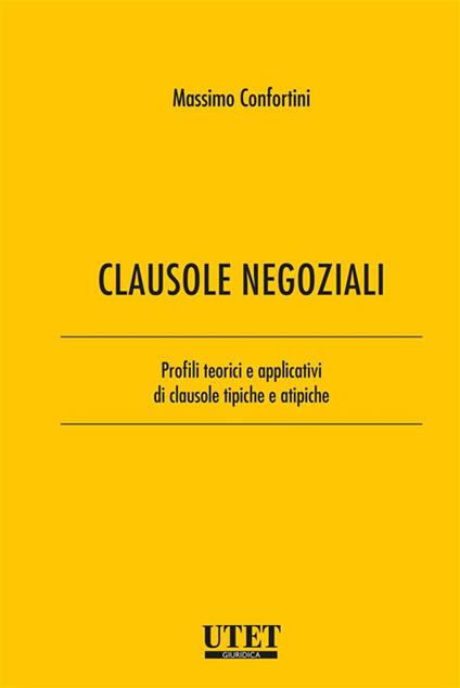 Clausole negoziali. Profili teorici e applicativi di clausole tipiche e atipiche. Vol. 1 - Massimo Confortini - ebook