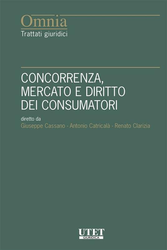 Concorrenza, mercato e diritto dei consumatori - Giuseppe Cassano,Antonio Catricalà,Renato Clarizia - ebook