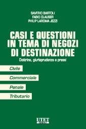 Casi e questioni in tema di negozi di destinazione. Dottrina, giurisprudenza e prassi - Saverio Bartoli,Fabio Clauser,Philip Laroma Jezzi - copertina