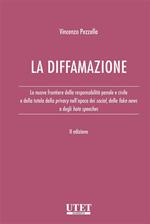 La diffamazione. Le nuove frontiere della responsabilità penale e civile e della tutela della privacy nell'epoca dei social, delle fake news e degli hate speeches