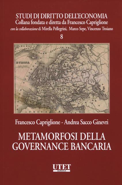Metamorfosi della governance bancaria - Francesco Capriglione,Andrea Sacco Ginevri - copertina
