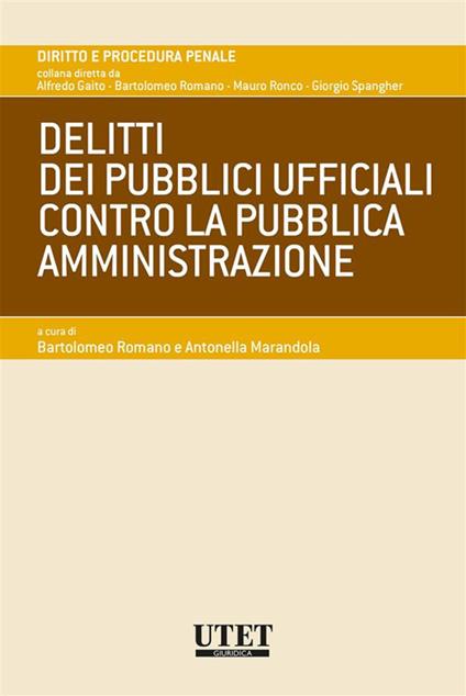 Delitti dei pubblici ufficiali contro la pubblica amministrazione - Antonella Marandola,Bartolomeo Romano - ebook