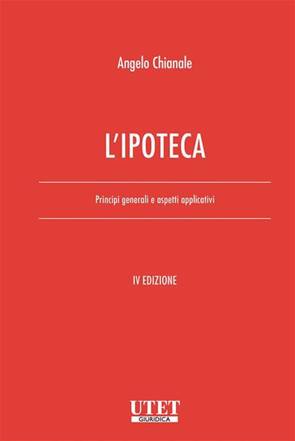 L' ipoteca. Principi generali e aspetti applicativi - Angelo Chianale - copertina