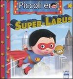 Super-Larus. Ediz. illustrata