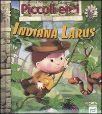 Indiana Larus. Ediz. illustrata - A. Nesme,E. Beaumont - copertina
