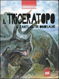 Il triceratopo e tanti altri dinosauri. Ediz. illustrata - copertina