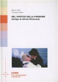 Nel vortice della passione. «Vertigo» di Alfred Hitchcock - Mauro Giori,Tomaso Subini - copertina