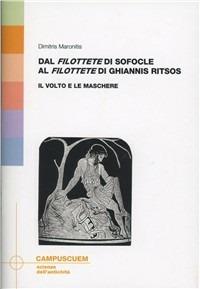 Dal «Filottete» di Sofocle al «Filottete» di Ghiannis Ritsos: il volto e le maschere - Maronitis Dimitris - copertina