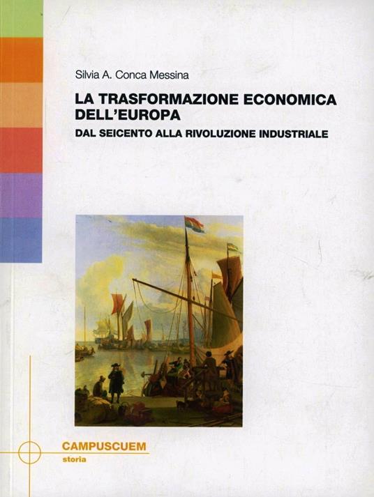 La trasformazione economica dell'Europa. Dal Seicento alla rivoluzione industriale - Silvia A. Conca Messina - copertina