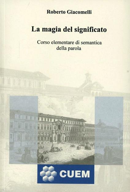 La magia del significato. Corso elementare di semantica della parola - Roberto Giacomelli - copertina