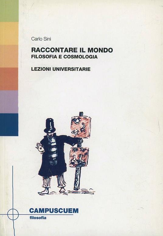 Raccontare il mondo. Filosofia e cosmologia. Lezioni universitarie - Carlo Sini - copertina