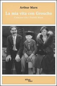 La mia vita con Groucho. Crescere con i Fratelli Marx - Arthur Marx - copertina