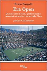 Era Open. Quarant'anni di tennis professonistico raccontati attraverso i tornei dello Slam - Remo Borgatti - copertina