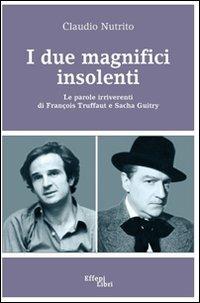 I due magnifici insolenti. Le parole irriverenti di François Truffaut e Sacha Guitry - Claudio Nutrito - copertina