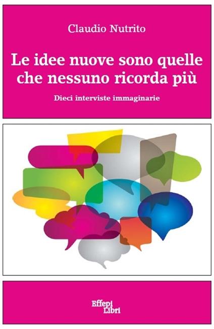 Le idee nuove sono quelle che nessuno ricorda più. Dieci interviste immaginarie - Claudio Nutrito - copertina