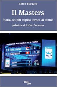 Il Masters. Storia del più atipico torneo di tennis - Remo Borgatti - copertina