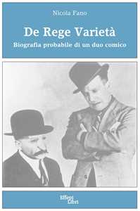 Libro De Rege varietà. Biografia probabile di un duo comico Nicola Fano
