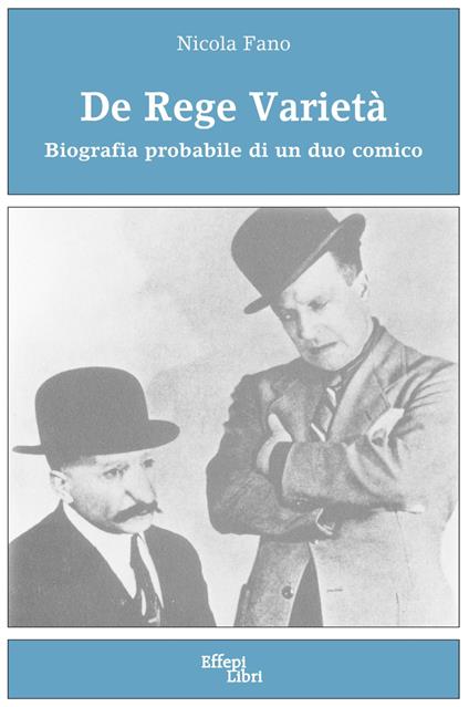 De Rege varietà. Biografia probabile di un duo comico - Nicola Fano - copertina