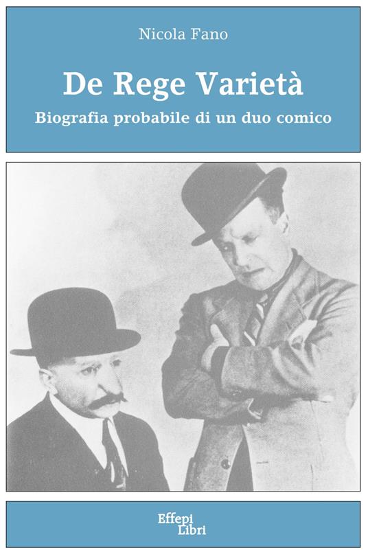 De Rege varietà. Biografia probabile di un duo comico - Nicola Fano - copertina