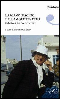 L' arcano fascino dell'amore tradito. Tributo a Dario Bellezza - copertina
