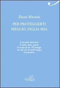 Per proteggerti meglio, figlia mia - Dacia Maraini - Libro - Perrone 