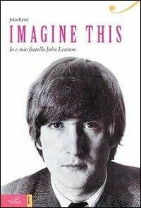 Imagine this. Io e mio fratello John Lennon - Julia Baird - copertina