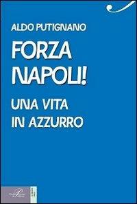 Forza Napoli! Una vita in azzurro - Aldo Putignano - copertina