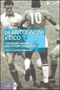 Da Antognoni a Zico. I più grandi numeri 10 della storia del calcio - copertina