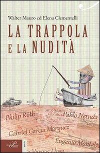 La trappola e la nudità. Lo scrittore e il potere - Walter Mauro,Elena Clementelli - copertina