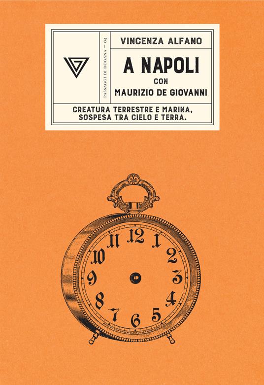 A Napoli con Maurizio de Giovanni. Creatura terrestre e marina, sospesa tra cielo e terra - Vincenza Alfano - copertina