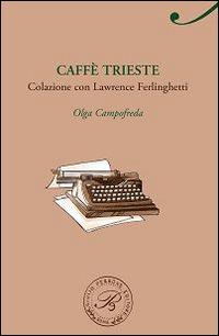 Caffè Trieste. Colazione con Lawrence Ferlinghetti - Olga Campofreda - copertina