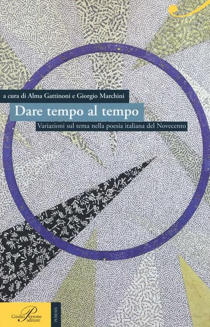 Dare tempo al tempo. Variazioni sul tema nella poesia italiana del Novecento - copertina