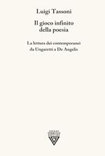 Il gioco infinito della poesia. La lettura dei contemporanei da Ungaretti a De Angelis