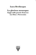 La gloriosa menzogna. Saggi sulla poesia francese tra Otto e Novecento