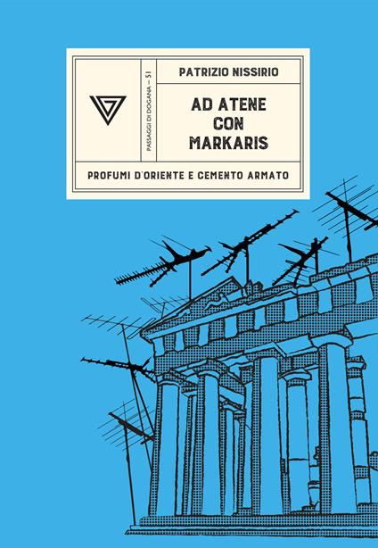 Ad Atene con Petros Markaris. Profumi d'Oriente e cemento armato - Patrizio Nissirio - copertina