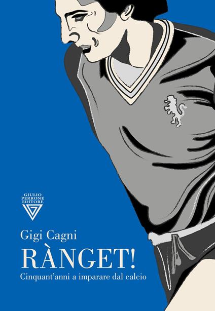 Rànget! Cinquant’anni a imparare dal calcio - Gigi Cagni - copertina