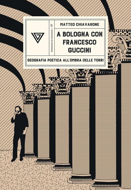A Bologna con Francesco Guccini. Geografia poetica all'ombra delle Torri - Matteo Chiavarone - copertina