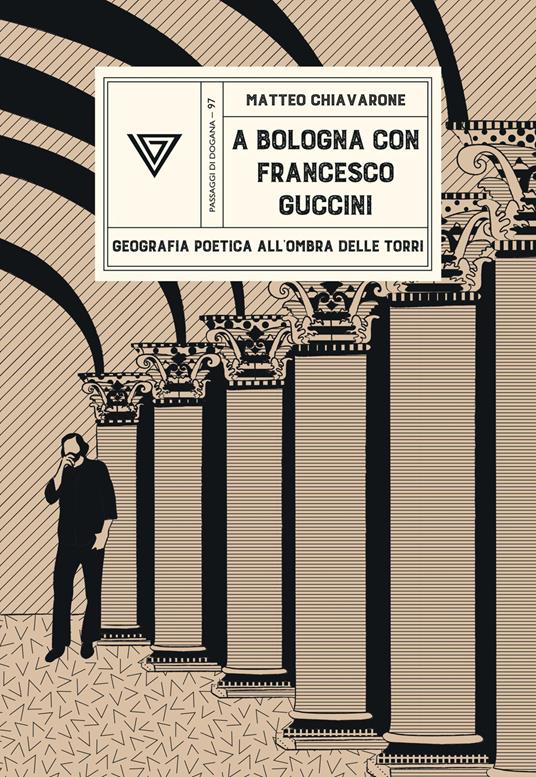 A Bologna con Francesco Guccini. Geografia poetica all'ombra delle Torri - Matteo Chiavarone - copertina
